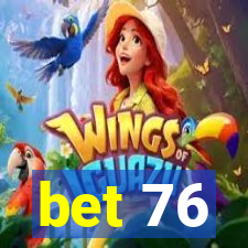 bet 76